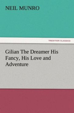 Gilian The Dreamer His Fancy, His Love and Adventure - Munro, Neil