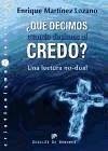 ¿Qué decimos cuando decimos el credo? : una lectura no-dual - Martínez Lozano, Enrique