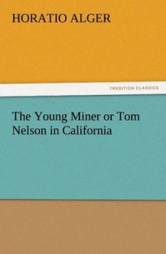 The Young Miner or Tom Nelson in California - Alger, Horatio