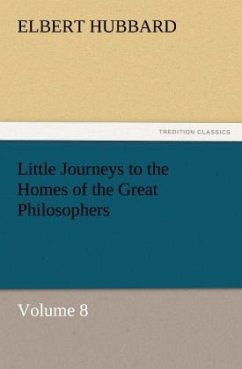 Little Journeys to the Homes of the Great Philosophers, Volume 8 - Hubbard, Elbert