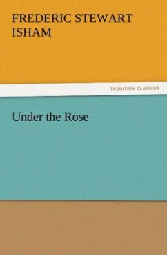 Under the Rose - Isham, Frederic Stewart