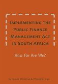 Implementing the Public Finance Management Act in South Africa. How Far Are We?