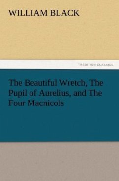 The Beautiful Wretch, The Pupil of Aurelius, and The Four Macnicols - Black, William