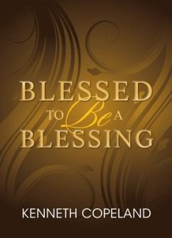 Blessed to Be a Blessing: Understanding True, Biblical Prosperity - Copeland, Kenneth