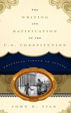 The Writing and Ratification of the U.S. Constitution - Vile, John R.