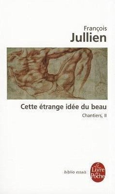 Cette Étrange Idée Du Beau (Chantiers, 2) - Jullien, Francois