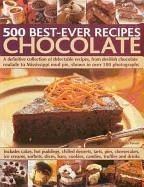 500 Best-Ever Recipes: Chocolate: A Definitive Collection of Delectable Recipes, from Devilish Chocolate Roulade to Mississippi Mud Pie, Shown in Over - Forster, Felicity