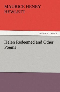 Helen Redeemed and Other Poems - Hewlett, Maurice Henry