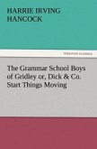 The Grammar School Boys of Gridley or, Dick & Co. Start Things Moving