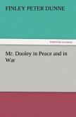 Mr. Dooley in Peace and in War