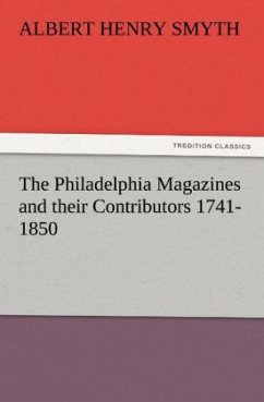 The Philadelphia Magazines and their Contributors 1741-1850 - Smyth, Albert Henry