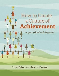 How to Create a Culture of Achievement in Your School and Classroom - Fisher, Douglas; Frey, Nancy; Pumpian, Ian