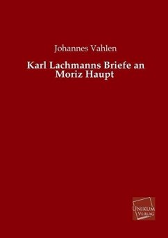 Karl Lachmanns Briefe an Moriz Haupt - Lachmann, Karl