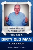 You Are a Dirty Old Man