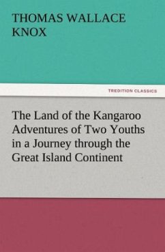 The Land of the Kangaroo Adventures of Two Youths in a Journey through the Great Island Continent - Knox, Thomas Wallace
