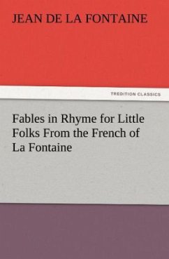 Fables in Rhyme for Little Folks From the French of La Fontaine - La Fontaine, Jean de