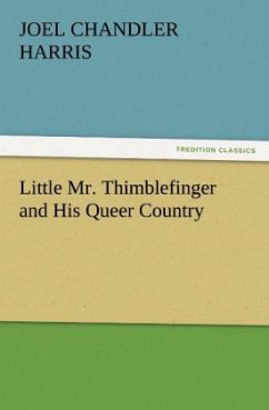 Little Mr. Thimblefinger and His Queer Country - Harris, Joel Chandler