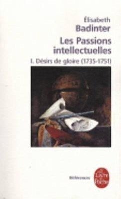 Désirs de Gloire (Les Passions Intellectuelles, Tome 1) - Badinter, Elisabeth