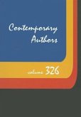 Contemporary Authors, Volume 326: A Bio-Bibliographical Guide to Current Writers in Fiction, General Non-Fiction, Poetry, Journalism, Drama, Motion Pi