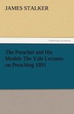 The Preacher and His Models The Yale Lectures on Preaching 1891