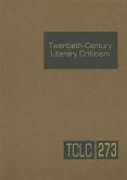 Twentieth-Century Literary Criticism, Volume 273: Criticism of the Works of Novelists, Poets, Playwrights, Short Story Writers, and Other Creative Wri