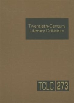Twentieth-Century Literary Criticism, Volume 273: Criticism of the Works of Novelists, Poets, Playwrights, Short Story Writers, and Other Creative Wri