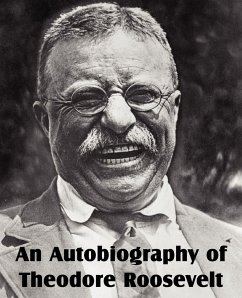 An Autobiography of Theodore Roosevelt - Roosevelt, Theodore