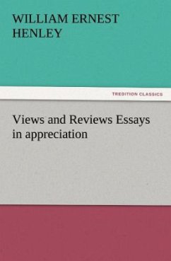 Views and Reviews Essays in appreciation - Henley, William Ernest