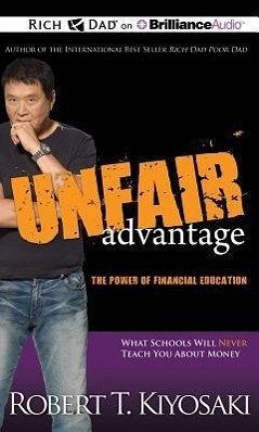 Unfair Advantage: The Power of Financial Education - Kiyosaki, Robert T.