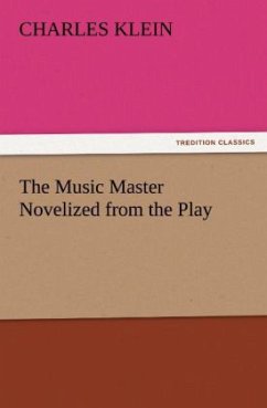 The Music Master Novelized from the Play - Klein, Charles