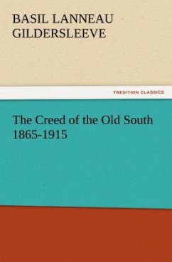 The Creed of the Old South 1865-1915 - Gildersleeve, Basil Lanneau