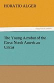 The Young Acrobat of the Great North American Circus