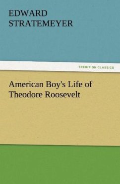 American Boy's Life of Theodore Roosevelt - Stratemeyer, Edward