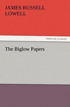 The Biglow Papers - Lowell, James Russell