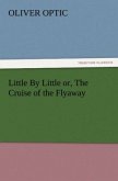 Little By Little or, The Cruise of the Flyaway