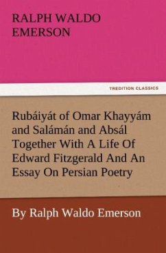 Rubáiyát of Omar Khayyám and Salámán and Absál Together With A Life Of Edward Fitzgerald And An Essay On Persian Poetry By Ralph Waldo Emerson - Emerson, Ralph Waldo