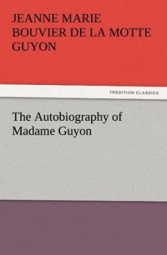 The Autobiography of Madame Guyon - Guyon, Jeanne Marie Bouvier de la Motte