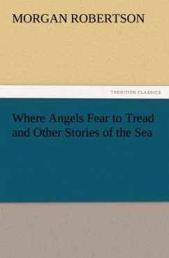 Where Angels Fear to Tread and Other Stories of the Sea - Robertson, Morgan