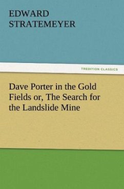 Dave Porter in the Gold Fields or, The Search for the Landslide Mine - Stratemeyer, Edward