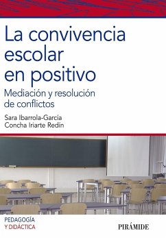 La convivencia escolar en positivo : mediación y resolución de conflictos - Ibarrola García, Sara; Iriarte Redín, Concepción