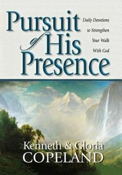 Pursuit of His Presence: Daily Devotions to Strengthen Your Walk with God - Copeland, Kenneth; Copeland, Gloria