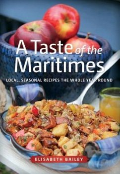 Taste of the Maritimes: Local, Seasonal Recipes the Whole Year Round - Bailey, Elisabeth