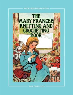 The Mary Frances Knitting and Crocheting Book 100th Anniversary Edition - Fryer, Jane Eayre