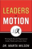 Leaders in Motion: Winning the Race for Organizational Health, Wealth and Creative Power