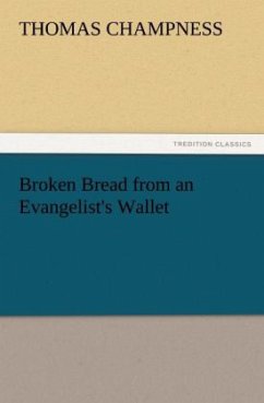 Broken Bread from an Evangelist's Wallet - Champness, Thomas