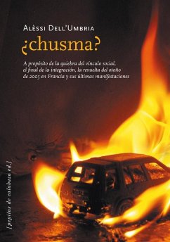 ¿Chusma? : a propósito de la quiebra del vínculo social, el final de la integración y la revuelta del otoño de 2005 : las malas compañías de Durriti - Dell' Umbria, Alèssi