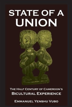 State of a Union. The Half Century of Cameroon's Bicultural Experience - Vubo, Emmanuel Yenshu