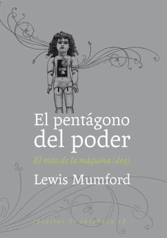 El pentágono del poder : el mito de la máquina II - Mumford, Lewis; Rodríguez Hidalgo, Javier