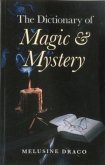 The Dictionary of Magic and Mystery: The Definitive Guide to the Mysterious, the Magical and the Supernatural
