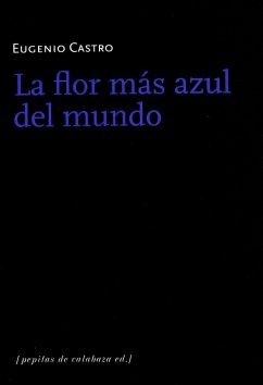 La flor más azul del mundo - Castro, Eugenio